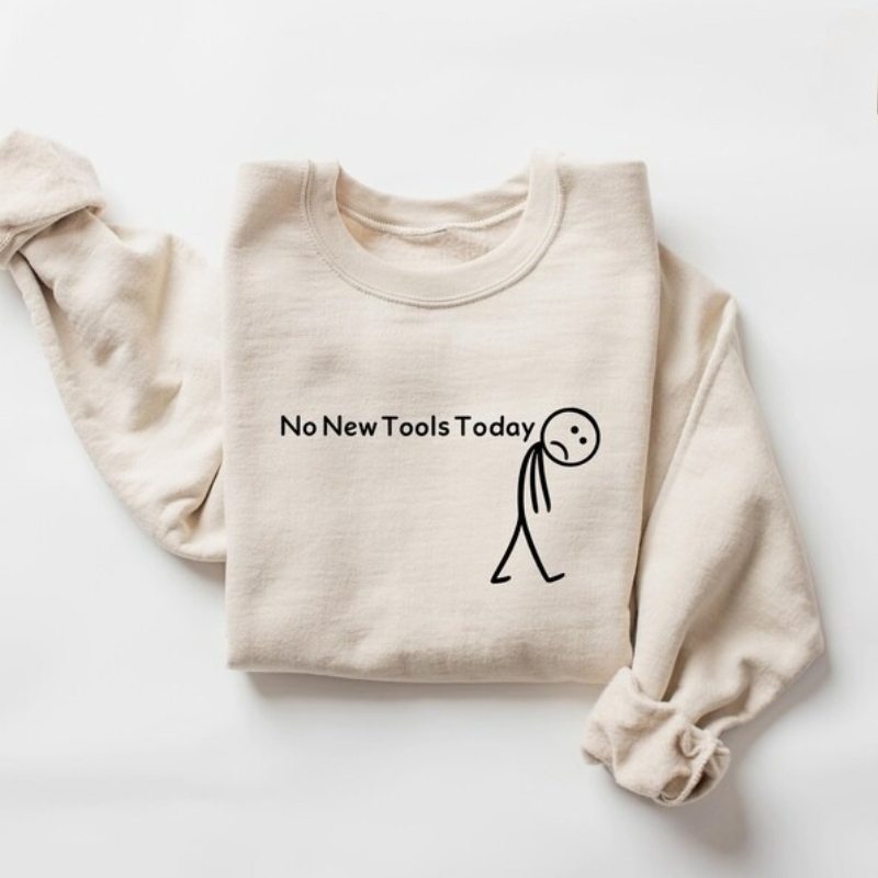 No New Tools Today Sweatshirt, - Office And Tech incelemesi ve fiyatı